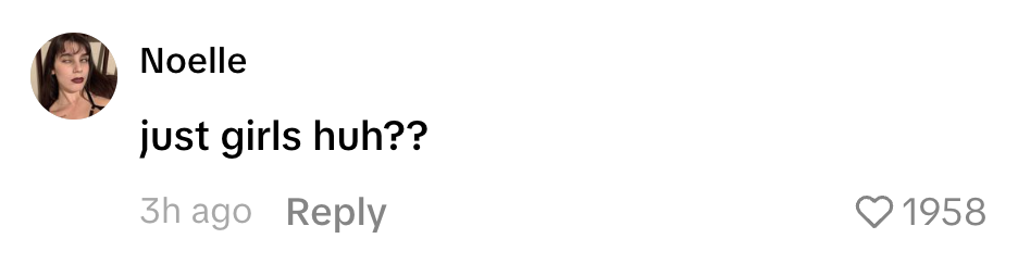 Comment by Noelle: "just girls huh??" with 1958 likes