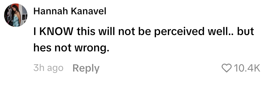 Comment by Hannah Kanavel: "I KNOW this will not be perceived well.. but hes not wrong." 10.4K likes