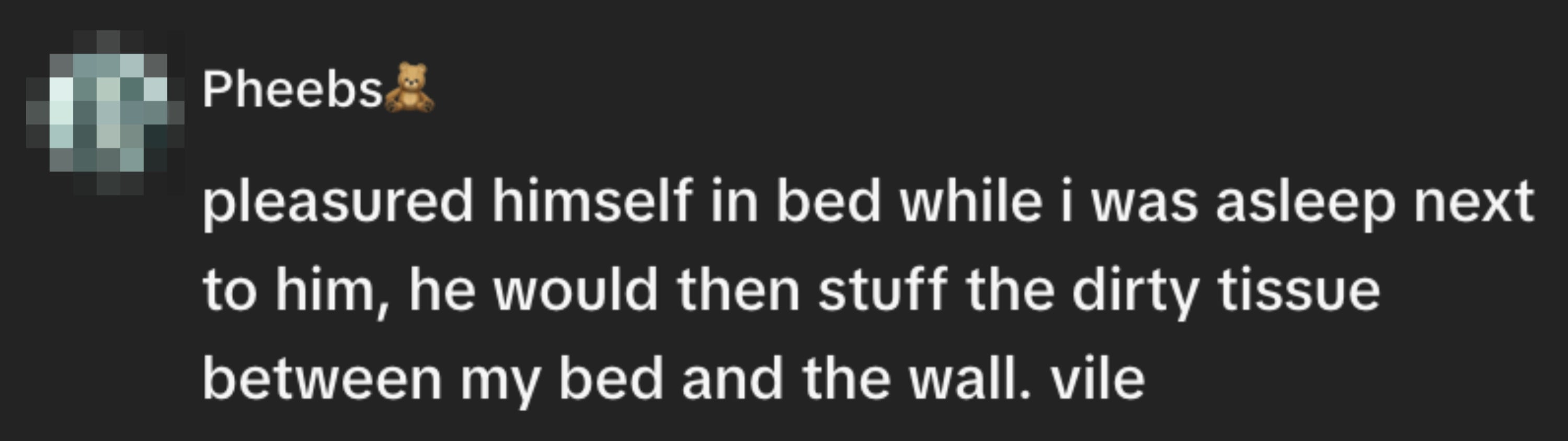 A idiosyncratic describes waking up to find grounds suggesting idiosyncratic engaged successful inappropriate behaviour and hid tissues by the bed