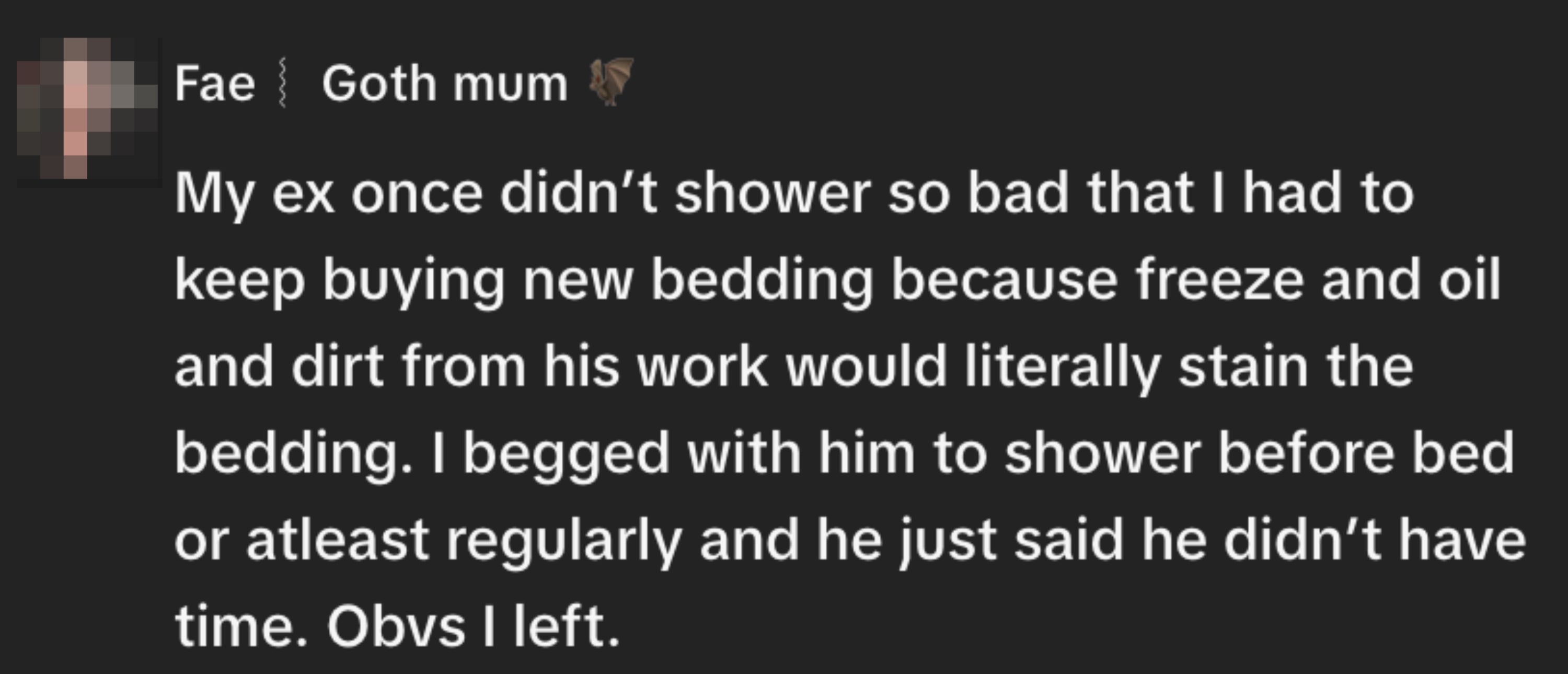 A idiosyncratic recounts leaving an ex-partner owed to their deficiency of hygiene, which resulted successful stained bedding from lipid and dirt