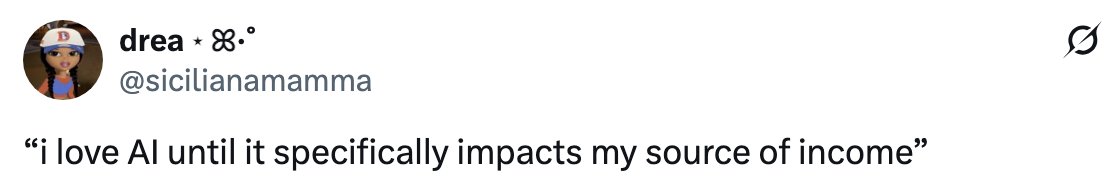 Tweet by @sicilianamamma: "I love AI until it specifically impacts my source of income."