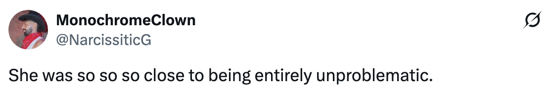 Tweet by MonochromeClown: "She was so so so close to being entirely unproblematic."