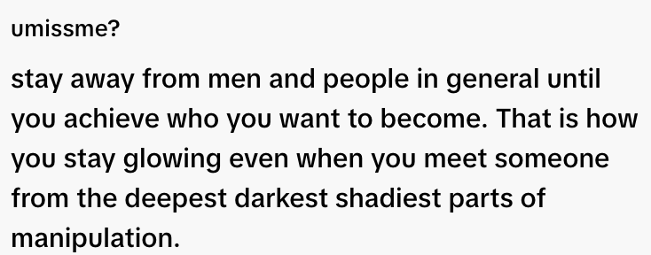  "Stay away from people until you achieve who you want to be. That's how you glow, even meeting the shadiest manipulative individuals."