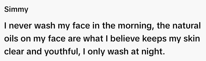  Person only washes face at night, believing natural oils keep skin clear and youthful