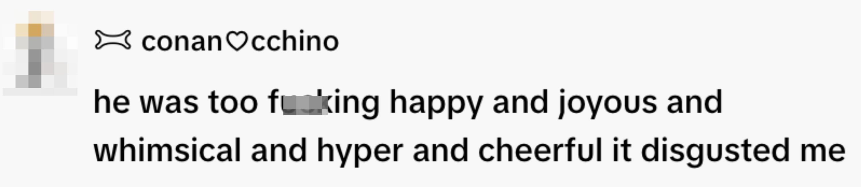 Text sentiment expressing annoyance astatine  someone's excessive happiness and cheerfulness