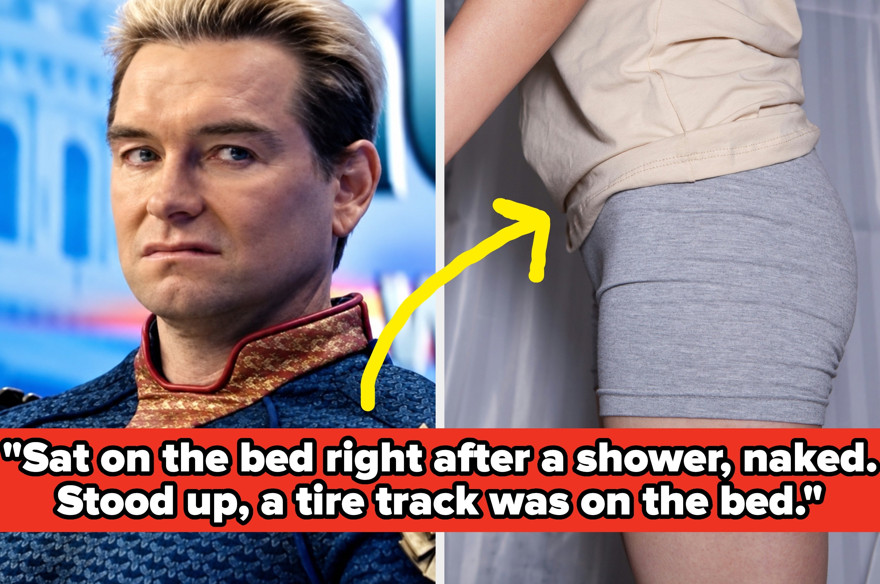 Actor in a superhero costume, looking serious. Text below: "Sat on the bed right after a shower, naked. Stood up, a tire track was on the bed."