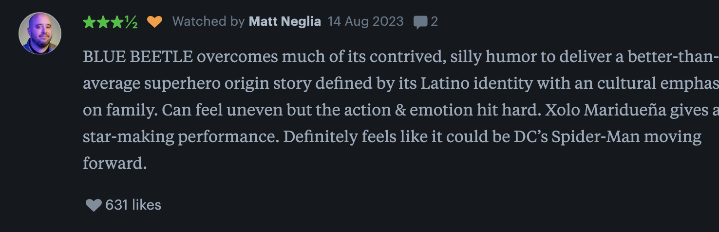 Review of "Blue Beetle": Praised for cultural emphasis on family and humor. Xolo Maridueña delivers a star-making performance. 631 likes