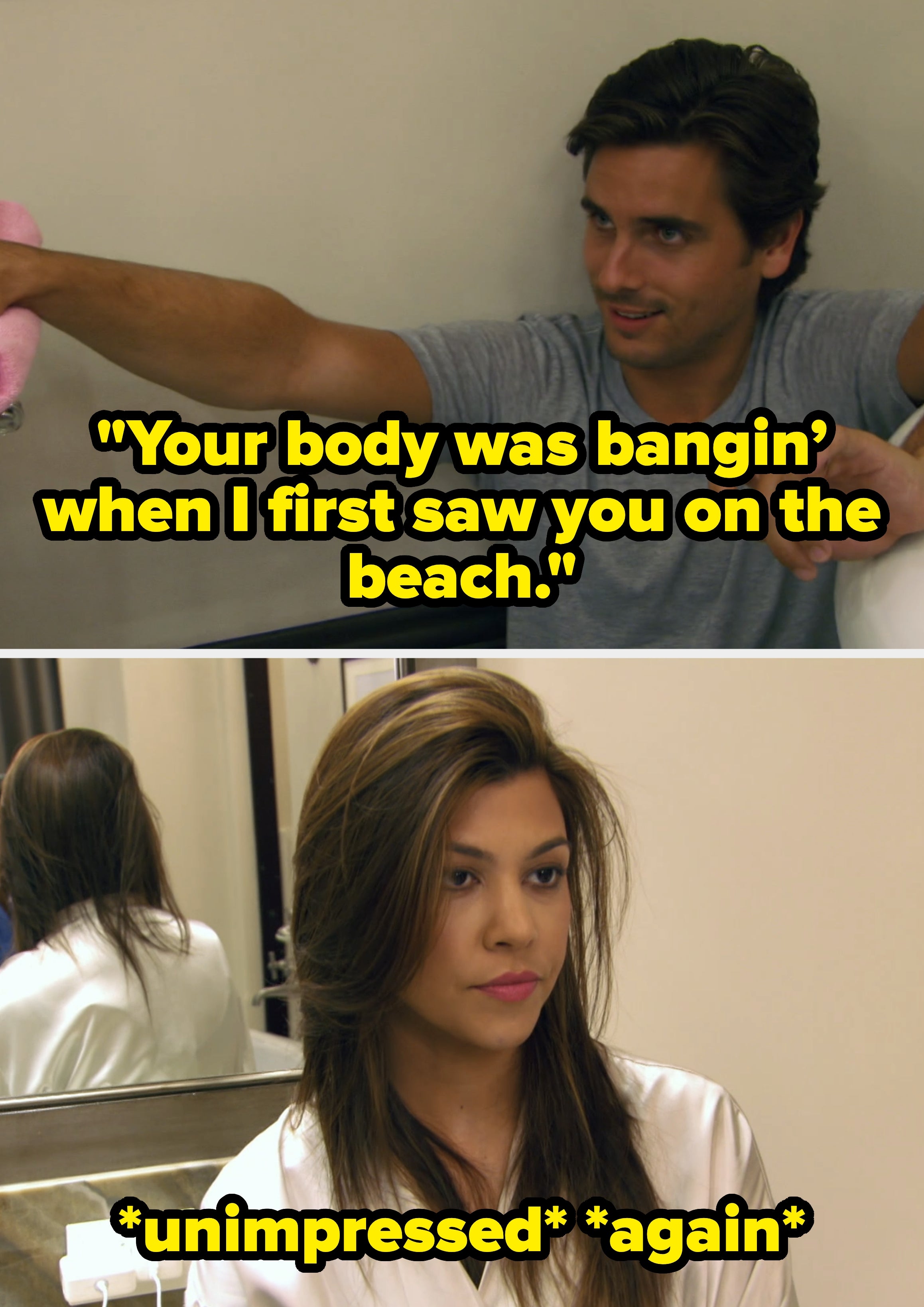 Scott telling Kourtney that her body was "bangin" when he first saw her, while she looks unimpressed