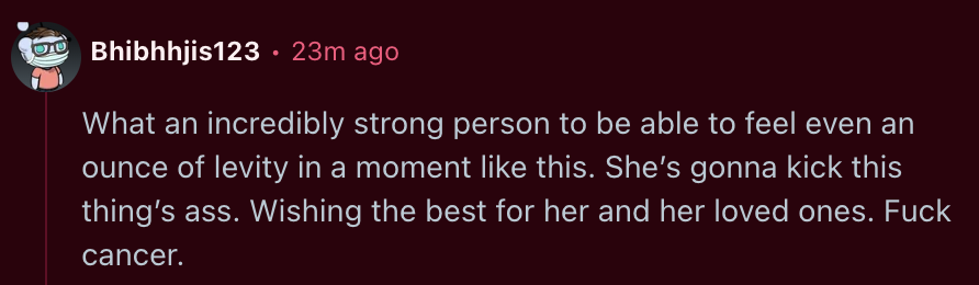 Comment expressing support and encouragement to someone battling cancer, emphasizing their strength and resilience