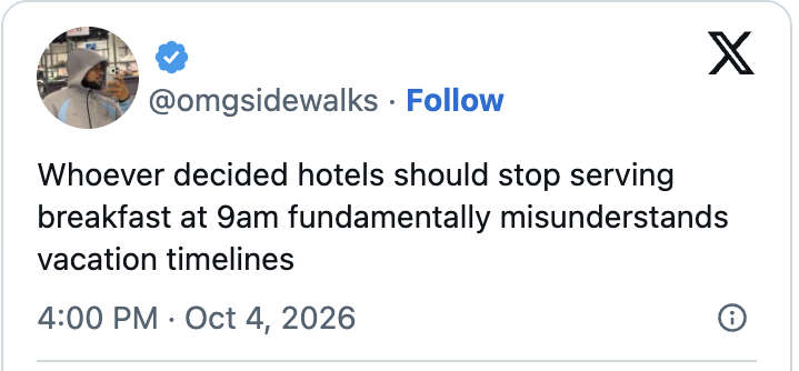 "Whoever decided hotels should halt serving meal astatine 9am fundamentally misunderstands abrogation timelines." Dated Oct 4, 2026