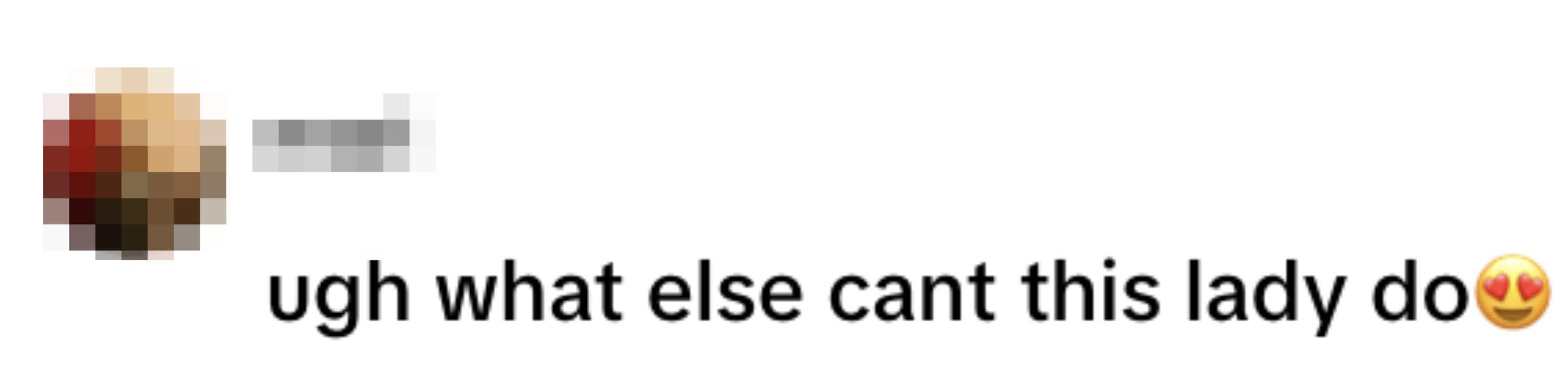 Profile photo and comment saying, "ugh what else cant this lady do" followed by a heart-eyes emoji