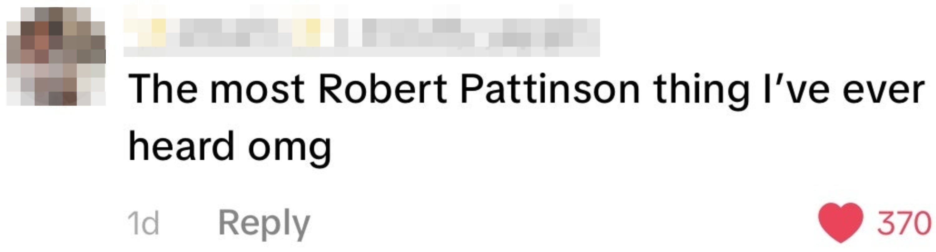 The image shows a social media comment saying, "The most Robert Pattinson thing I've ever heard omg," with a heart icon and 370 likes
