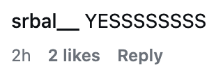 Instagram remark saying, "Yessssssss" with 2 hours agone timestamp, 2 likes, and an enactment to reply