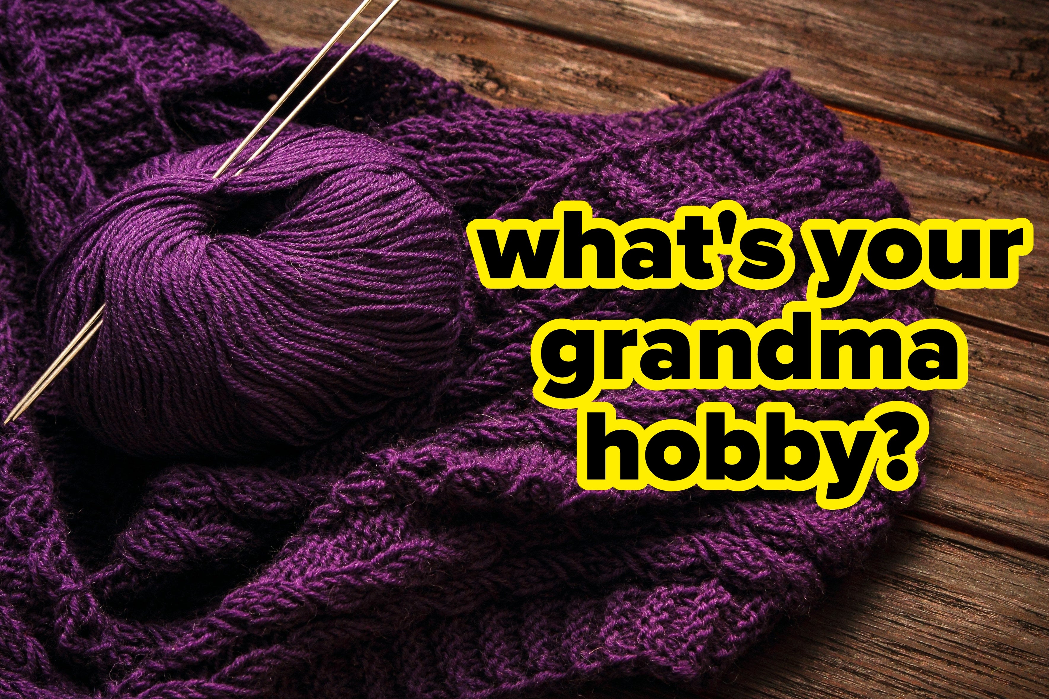 Yarn and knitting needles on a wooden surface with text: "what's your grandma hobby?"