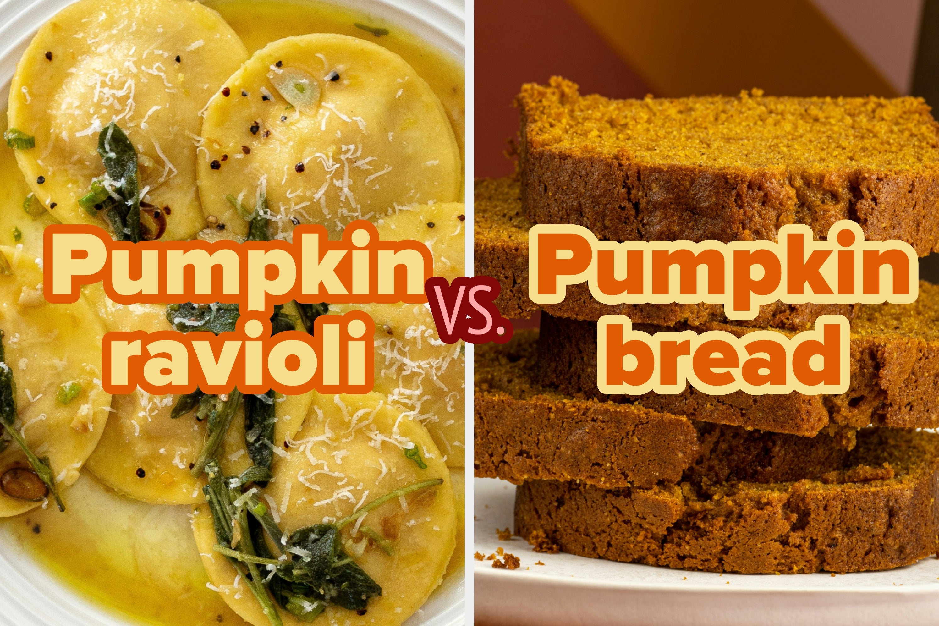 Pumpkin ravioli on the left versus slices of pumpkin bread on the right