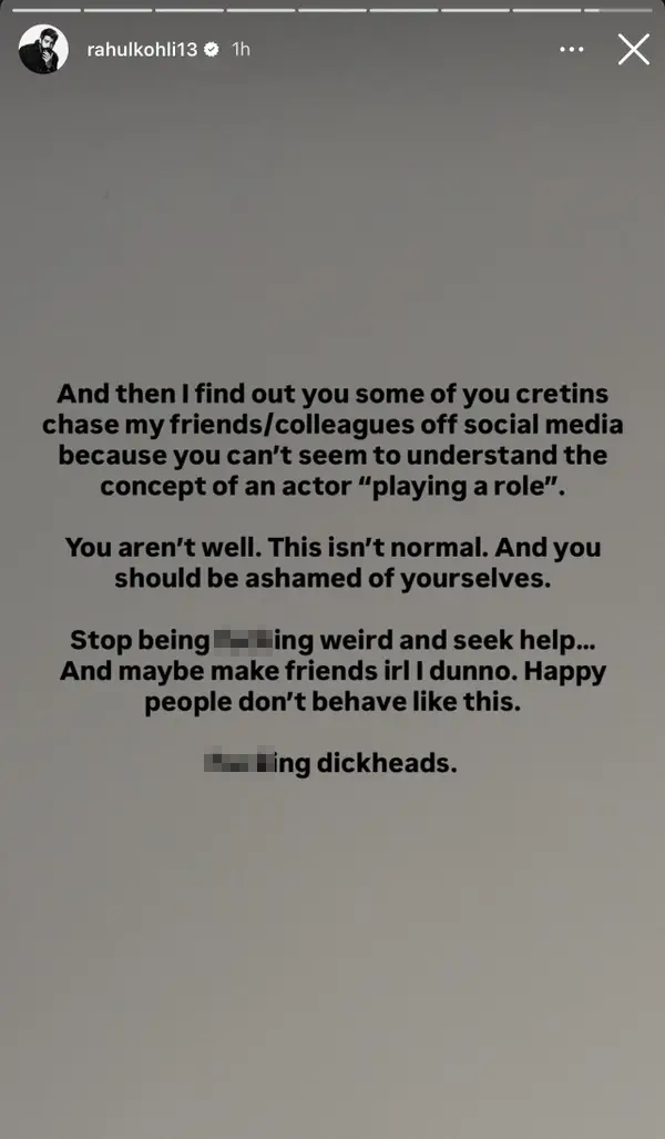 Rahul Kohli's Instagram Story that expresses frustration about others chasing friends off social media, emphasizing the difference between acting roles and personal behavior.