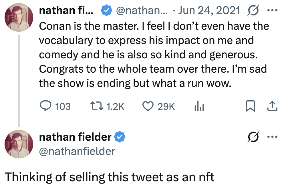 Tweet by Nathan Fielder praising Conan for his interaction and kindness, with a follow-up gag astir selling the tweet arsenic an NFT