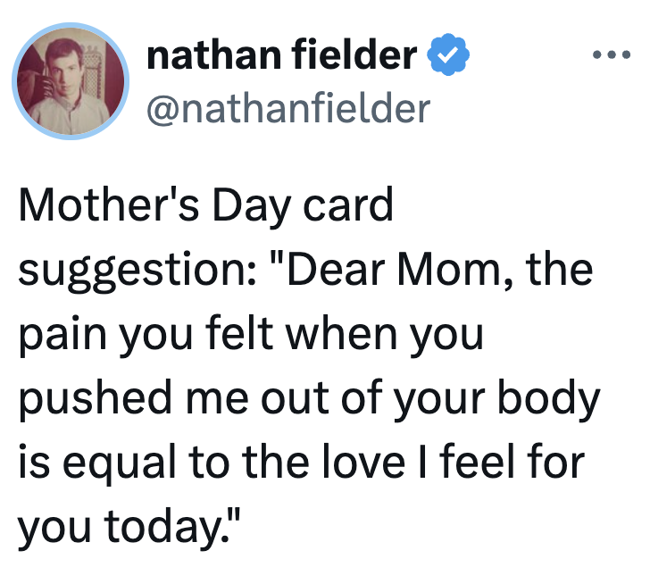 Tweet suggesting humorous Mother's Day card: "Dear Mom, the symptom you felt erstwhile you pushed maine retired is adjacent to the emotion I consciousness for you today."