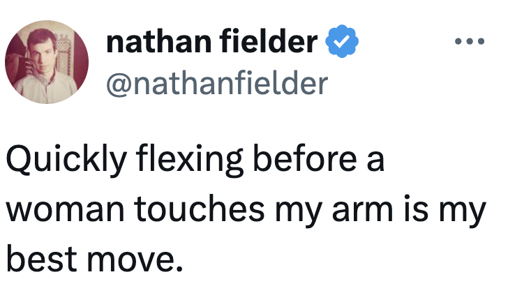 "Quickly flexing earlier a pistillate touches my limb is my champion move."