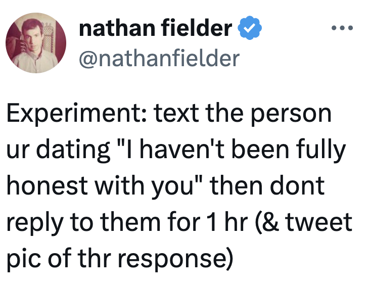 substance your dating spouse 'I haven't been afloat honorable with you,' past don't reply for 1 hr & tweet their response."