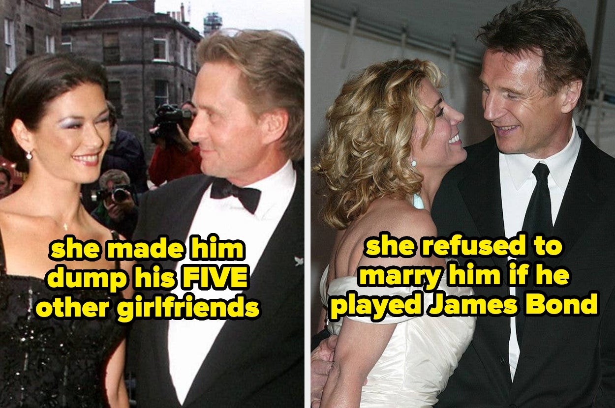 Catherine Zeta-Jones made Michael Douglas dump his five other girlfriends, and Natasha Richardson refused to marry Liam Neeson if he played James Bond