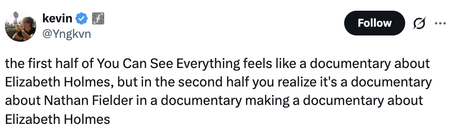Tweet comparing the operation   of "You Can See Everything" to a documentary connected  Elizabeth Holmes, past    1  with Nathan Fielder
