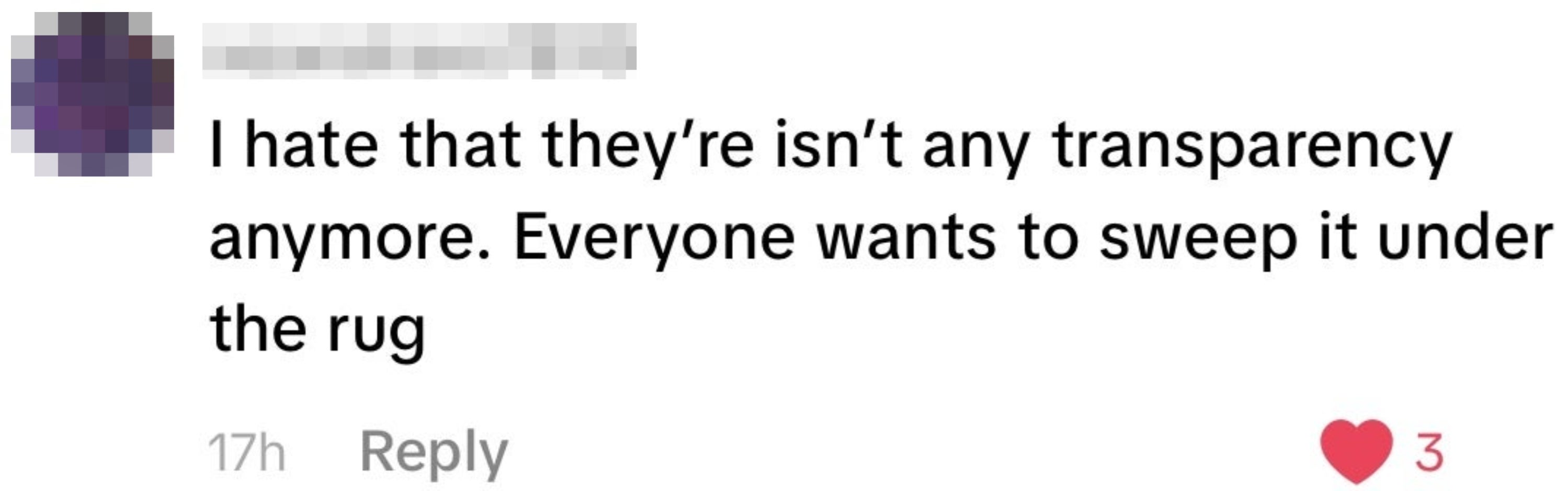 Comment expressing vexation  astir  deficiency  of transparency, saying things are being swept nether  the rug