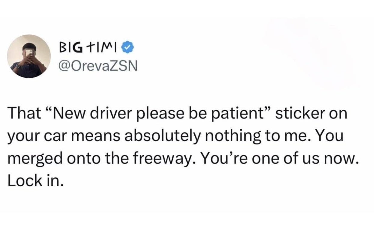 Tweet by user: "New driver please be patient" sticker doesn't matter; merging onto freeway means you're part of the flow now