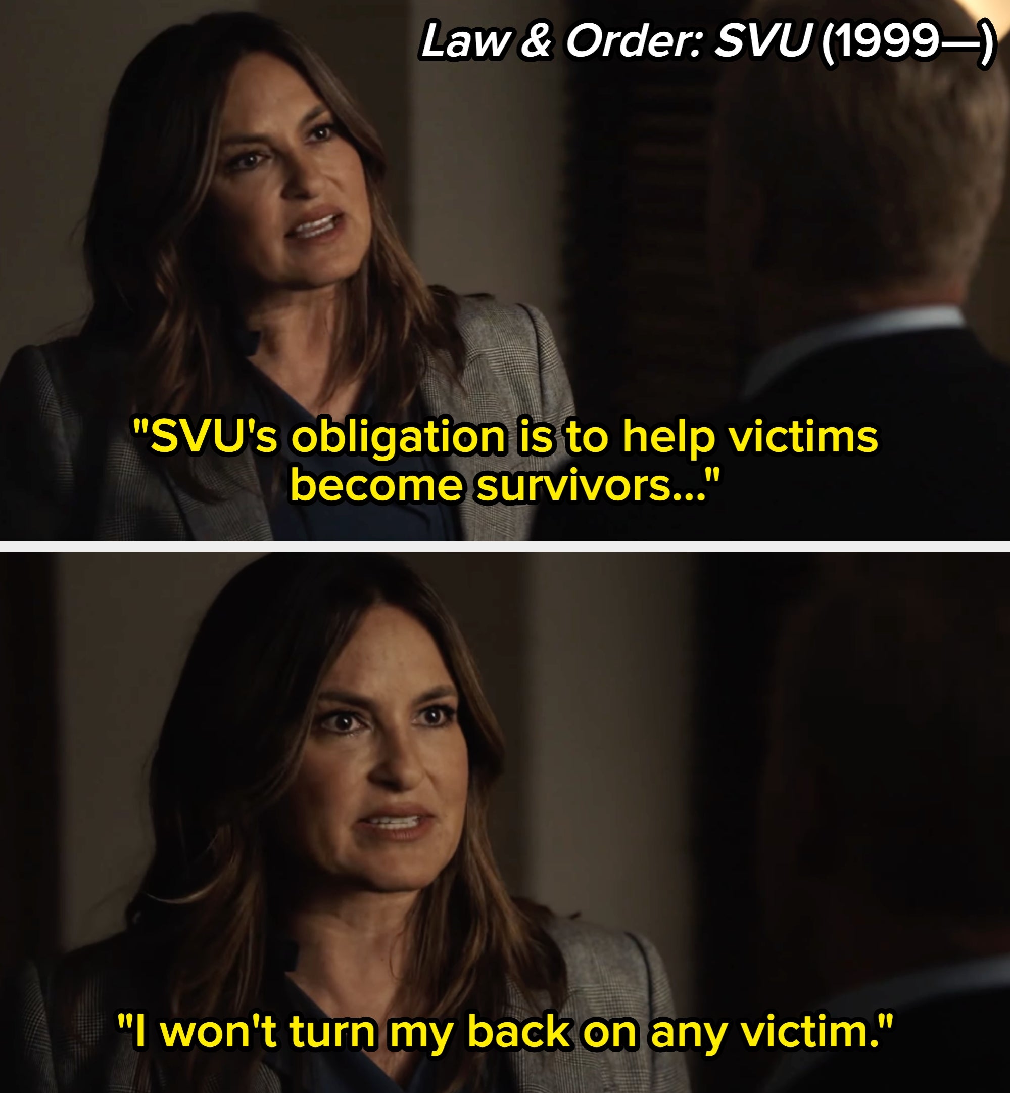  SVU (1999-) where Mariska Hargitay says she won't turn her back on any victim