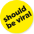 should-be-viral