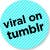 Viral On Tumblr badge