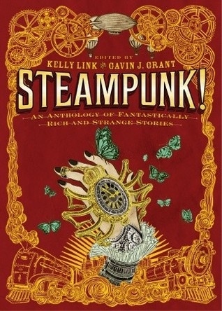Steampunk! An Anthology of Fantastically Rich and Strange Sto... by Kelly Link