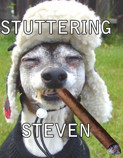 Steven, you're so high you can't even keep your eyes open. Just know that we're seriously disappointed in you.