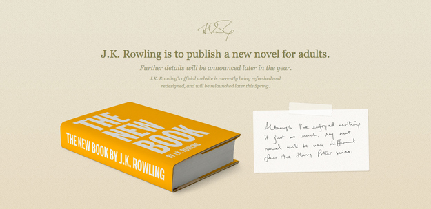 That note reads: "Although I've enjoyed writing it just as much, my next novel will be very different from the Harry Potter Series."