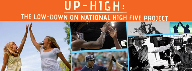 Never miss a National High Five Day again: Register for our NH5D alerts @ www.nationalhighfiveproject.org