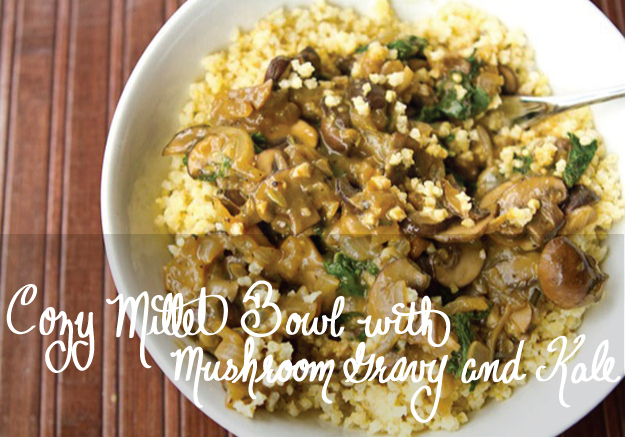 Cozy Millet Bowl With Mushroom Gravy & Kale