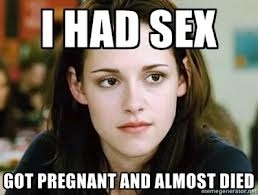 DID NOT DIE. Conclusion? Only vampires can save you from your inevitable death- by- pregnancy- by- sex.
