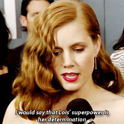 "Lois Lane's secret weapon is her determination. And her fearlessness. Lois Lane's two secret weapons are her determination and her fearlessness. And her resourcefulness! No--among Lois Lane's greatest weapons are . . . no. Let's go again."