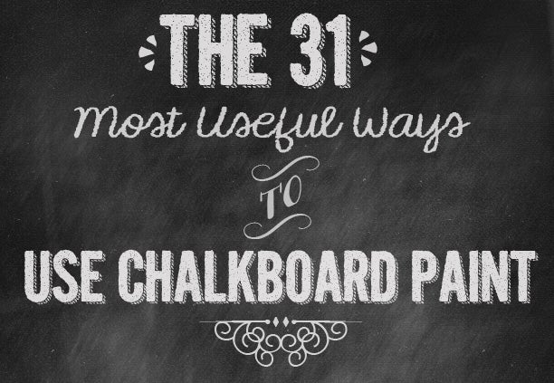 The 31 Most Useful Ways To Use Chalkboard Paint