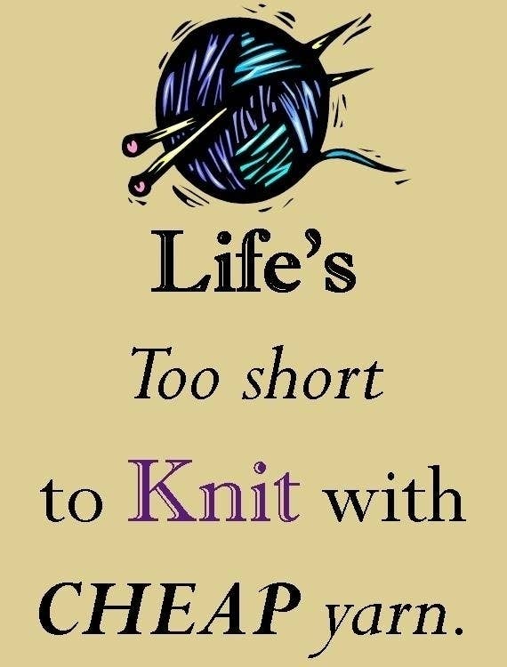 Life is Too Short to Knit with Cheap Yarn Poster for Sale by Knitterty