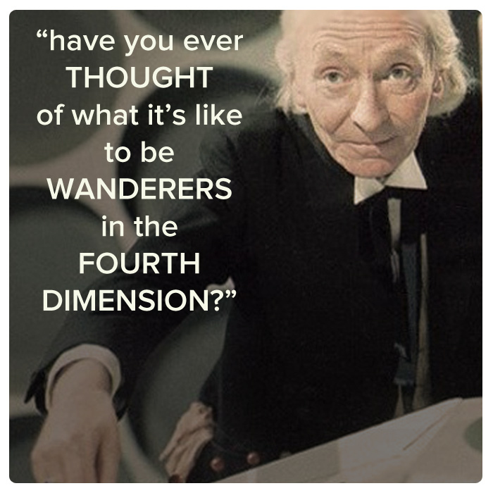 The First Doctor often came off as grumpy and egocentric to strangers and new recruits. However, he had a big heart, which he revealed from time to time. His love for adventure stemmed from his necessity to be away from Gallifrey, but also from his restless nature and love for thrills.