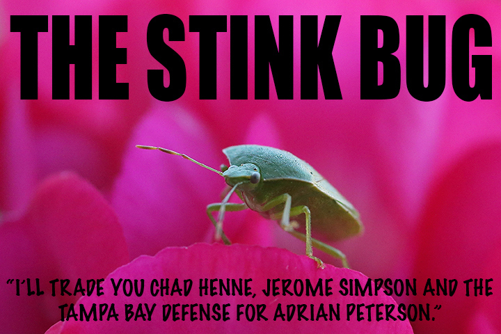 THE STINK BUG releases a constant stream of insultingly crappy trade proposals. Go away, Stink Bug. Nobody wants your dumb three-for-one trades.