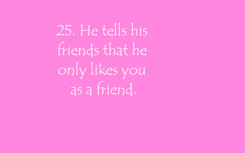 So I guess if he friendzones you that means he really likes you!