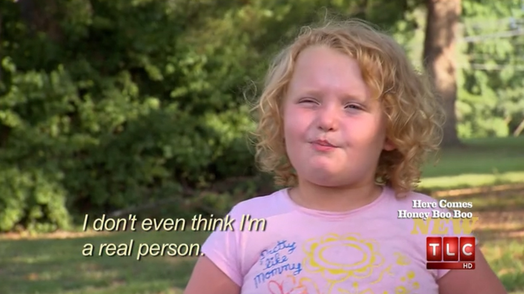 Sometimes, I'm not sure if I hate-watch Here Comes Honey Boo Boo.Actually, no. It's definite hate-watching material.
