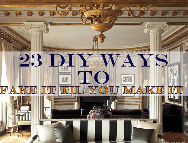 23 DIY Ways To Fake It Until You Make It