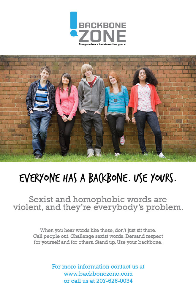 Realize words have an impact--even if you don't see it. Challenge sexist and homophobic language. Choose different words. Change the subject. Support people who are being harassed. Use humor to change minds. Violent words support violence. Everybody has a backbone. Use yours.