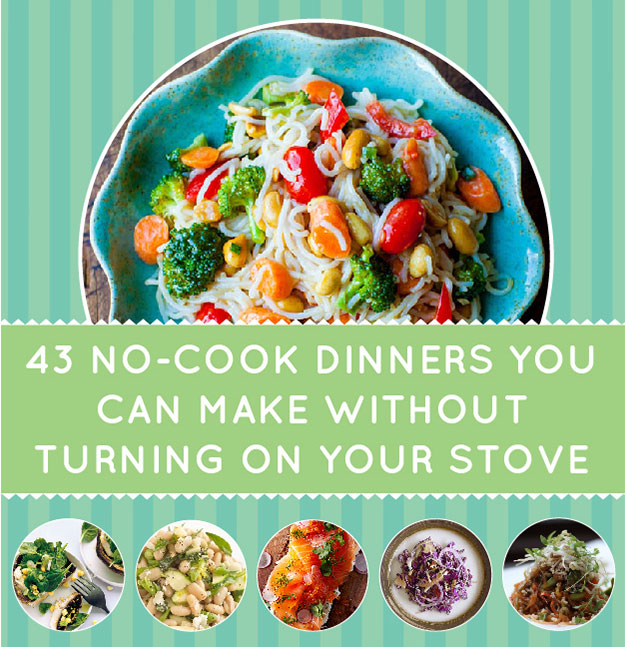 43 No Cook Dinners You Can Make Without Turning On Your Stove