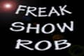 Freakshow Rob!