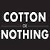 Cotton Or Nothing