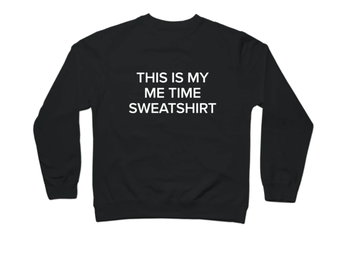 black pullover with white text that reads this is my me time sweatshirt